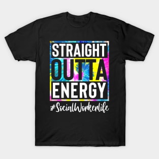 Social Worker Life Straight Outta Energy Tie Dye T-Shirt